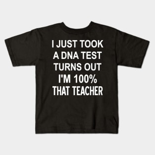 Took A Dna Test Turns Out Im 100 That Teacher Joke Funny Kids T-Shirt